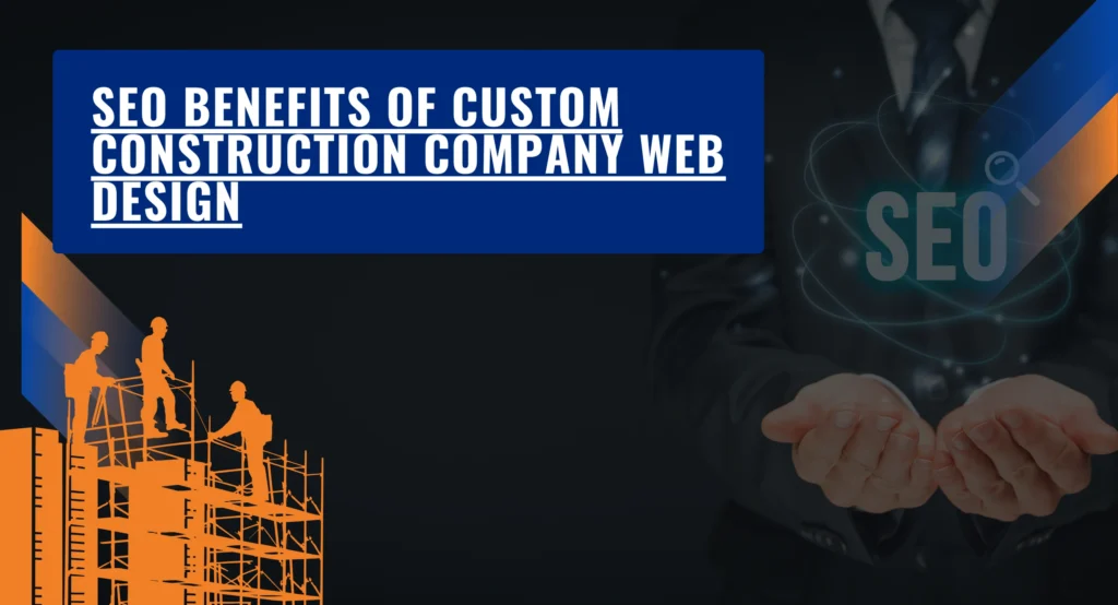 SEO Benefits of Custom Construction Company Web Design